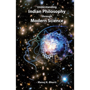 Understanding Indian Philosophy through Modern Science
