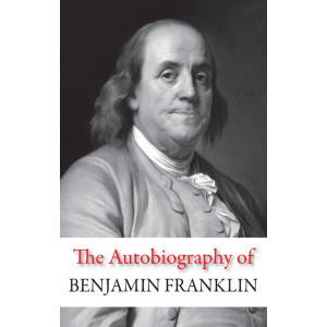 The Autobiography of Benjamin Franklin The Autobiography of Benjamin Franklin