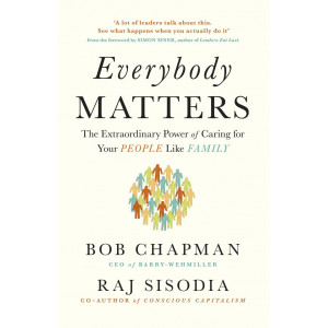 Everybody Matters. The Extraordinary Power of Caring for Your People Like Family