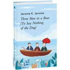 Three Men in a Boat (To Say Nothing of the Dog) Jerome K. Jerome вид.ФОЛІО Three Men in a Boat (To Say Nothing of the Dog) Jerome K. Jerome вид.ФОЛІО