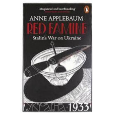 Red Famine: Stalin's War On Ukraine 1921-1933