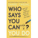 Who Says You Can’t? You Do