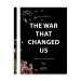 The War That Changed Us